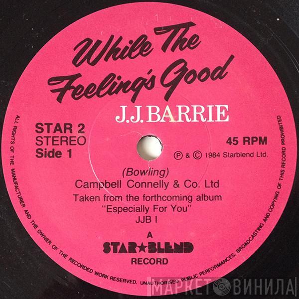 J. J. Barrie - While The Feeling's Good