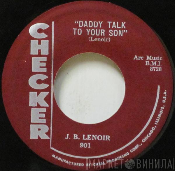  J.B. Lenoir  - Daddy Talk To Your Son / She Don't Know