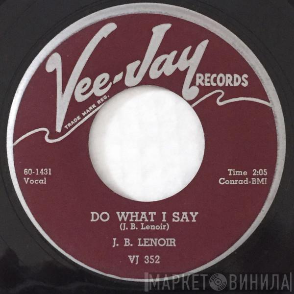  J.B. Lenoir  - Do What I Say / Oh Baby