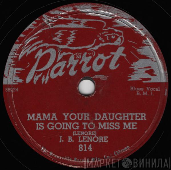  J.B. Lenoir  - Mama Your Daughter Is Going To Miss Me / What Have I Done