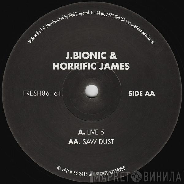 J.Bionic, Horrific James - Live 5 / Saw Dust