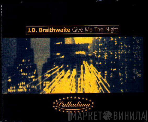  J.D. Braithwaite  - Give Me The Night