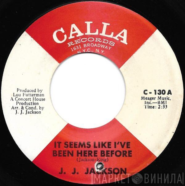  J.J. Jackson  - It Seems Like I've Been Here Before / 'Til Love Goes Out Of Style
