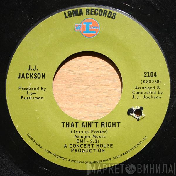  J.J. Jackson  - That Ain't Right / Courage Ain't Strength