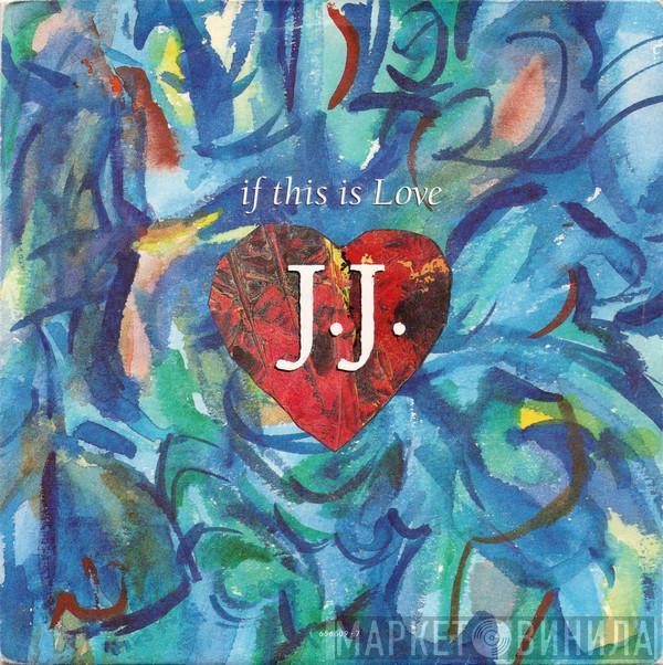  J.J.   - If This Is Love