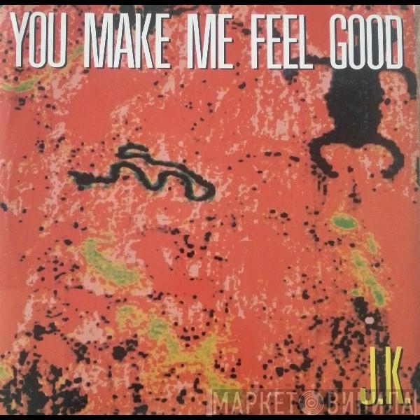 J.K. - You Make Me Feel Good