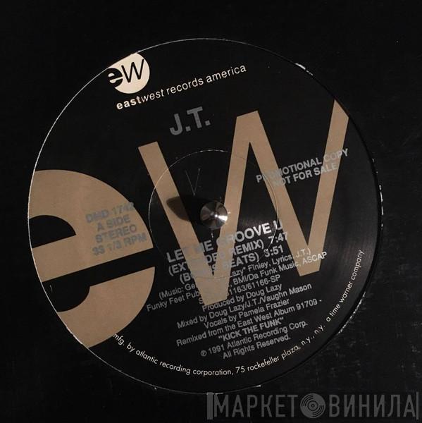  J.T.  - Let Me Groove U