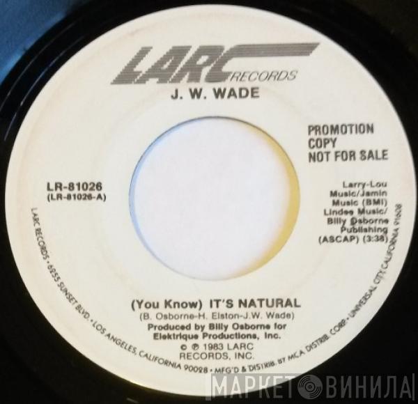 J.W. Wade - (You Know) It's Natural
