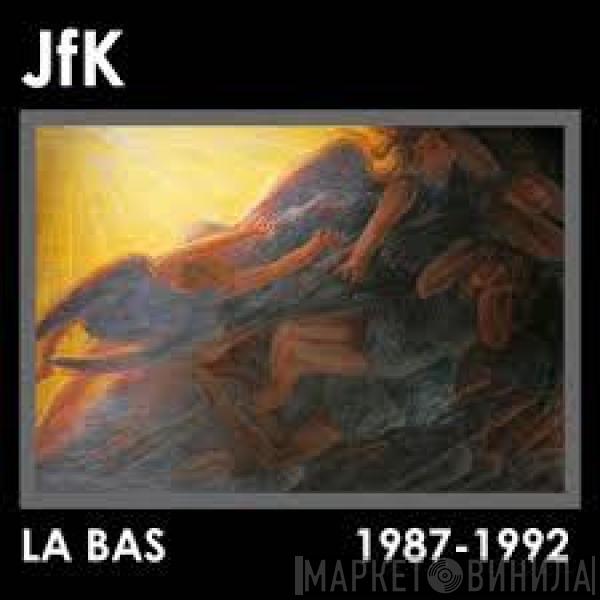 JFK  - La Bas: 1987-1992