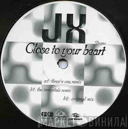 JX - Close To Your Heart
