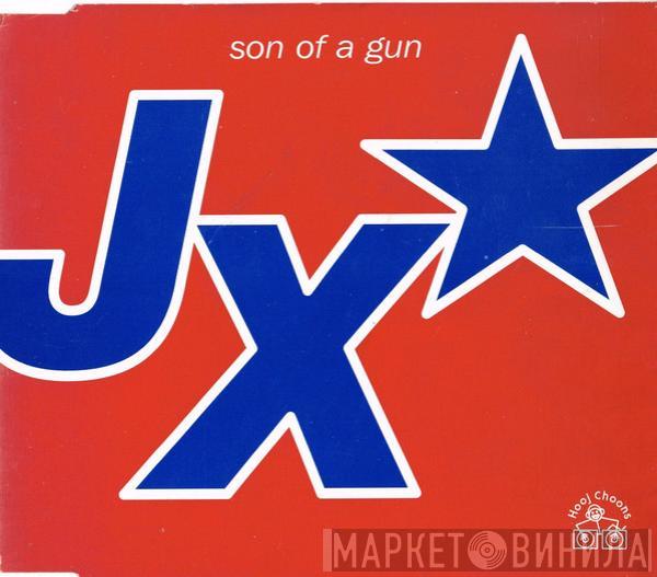 JX - Son Of A Gun