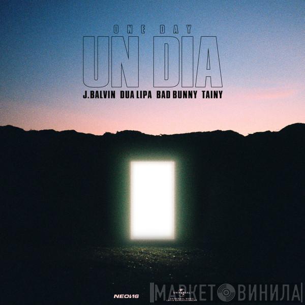 , J. Balvin , Dua Lipa , Bad Bunny  Tainy  - Un Dia (One Day)