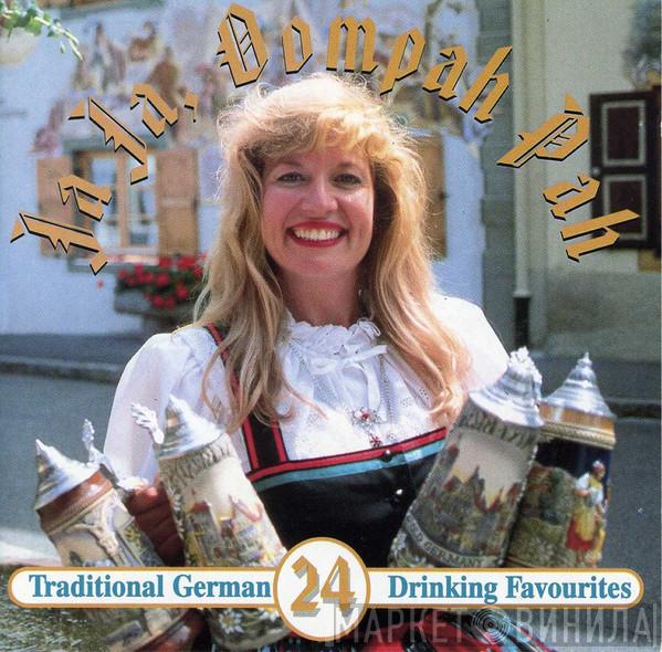  - Ja Ja, Oompah Pah (24 Traditional German Drinking Favourites)