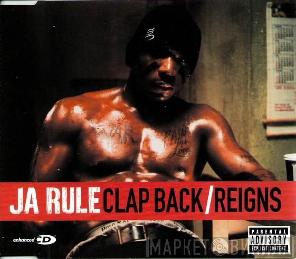  Ja Rule  - Clap Back / Reigns