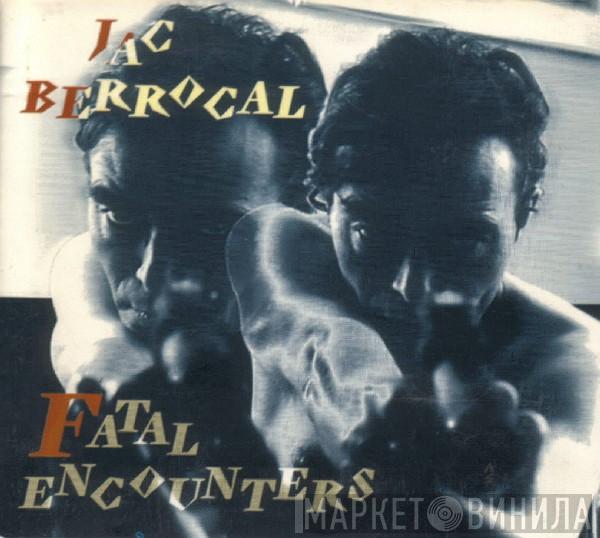  Jac Berrocal  - Fatal Encounters