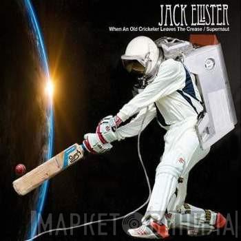 Jack Ellister - When An Old Cricketer Leaves The Crease / Supernaut