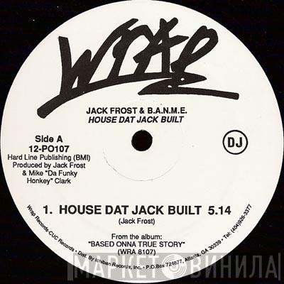 Jack Frost & B.A.N.M.E. - House Dat Jack Built / B.A.N.M.E.