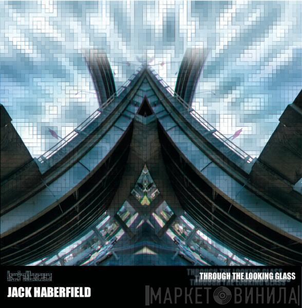 Jack Haberfield - Through The Looking Glass