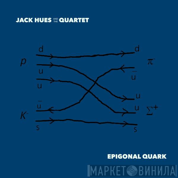 Jack Hues and the Quartet - Epigonal Quark