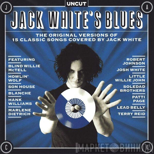  - Jack White's Blues (The Original Versions Of 15 Classic Songs Covered By Jack White)