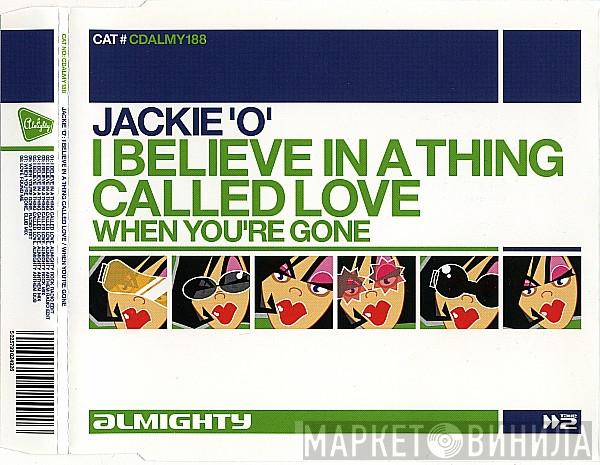 Jackie 'O' - I Believe In A Thing Called Love / When You're Gone