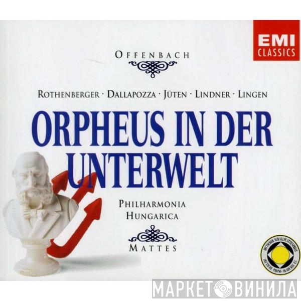 - Jacques Offenbach • Anneliese Rothenberger • Adolf Dallapozza • Grit van Jüten • Brigitte Lindner • Theo Lingen • Philharmonia Hungarica  Willy Mattes  - Orpheus In Der Unterwelt