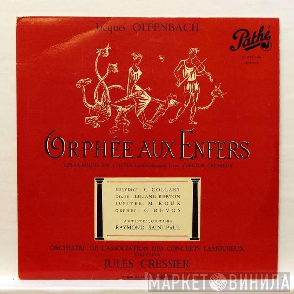 , Jacques Offenbach , Claudine Collart , Liliane Berton , Deva Dassy , Michel Roux , Choeur Raymond Saint-Paul , Orchestre De L'Association Des Concerts Lamoureux , Jules Gressier  Louis Devos  - Orphée Aux Enfers, Opera-Bouffe En 4 Actes (Version Abrégée)