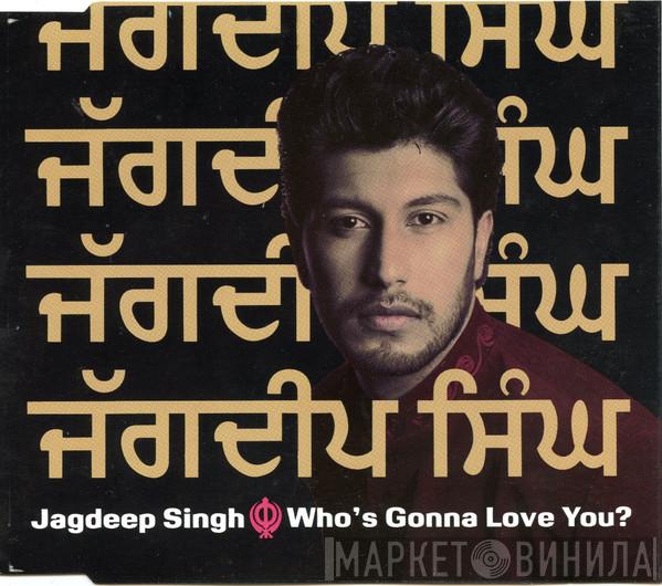 Jagdeep Singh - Who's Gonna Love You?
