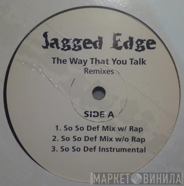  Jagged Edge   - The Way That You Talk Remixes