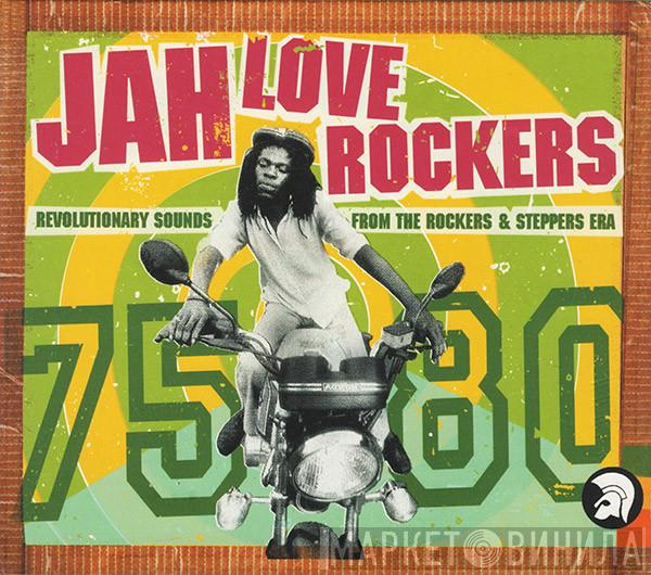  - Jah Love Rockers - Revolutionary Sounds From The Rockers & Steppers Era 75-80