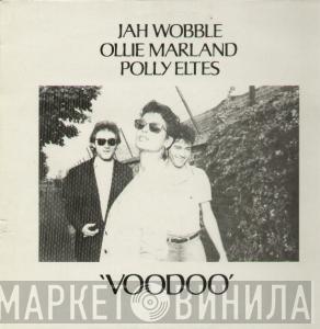, Jah Wobble , Ollie Marland  Polly Eltes  - Voodoo