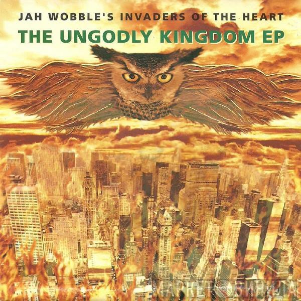 Jah Wobble's Invaders Of The Heart - The Ungodly Kingdom EP