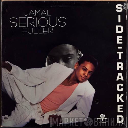 Jamal Serious Fuller - Side-Tracked