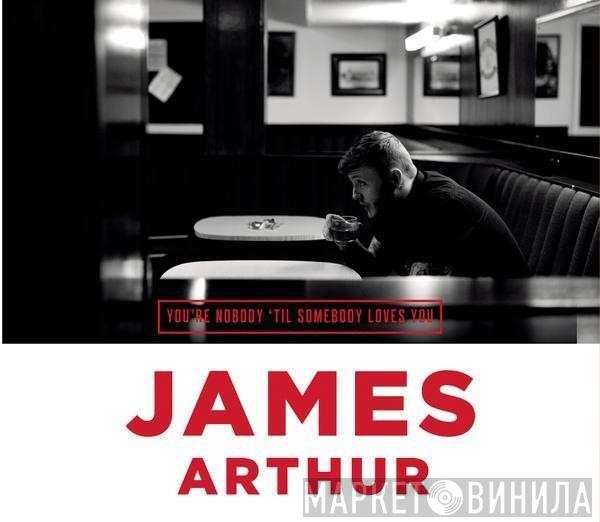 James Arthur  - You're Nobody 'Til Somebody Loves You