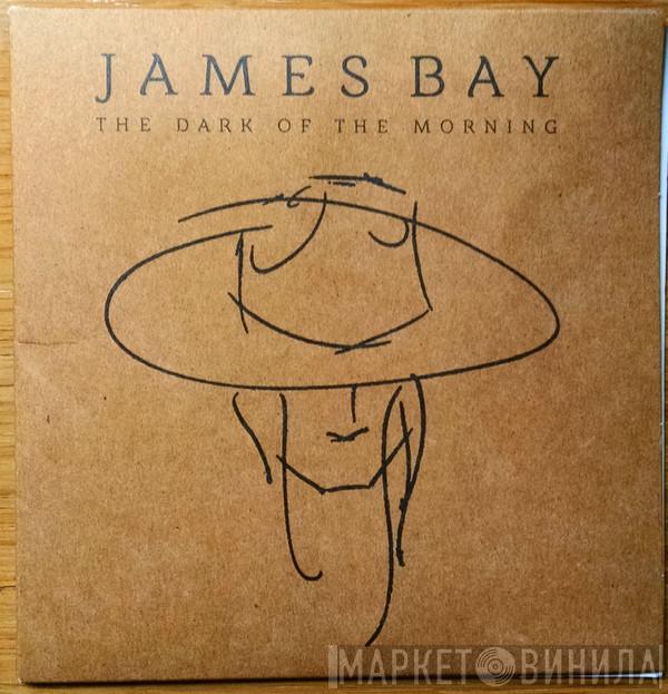 James Bay - The Dark Of The Morning
