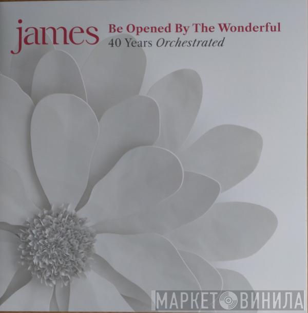  James  - Be Opened By The Wonderful (40 Years Orchestrated)
