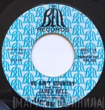 James Bell  - He Ain't Country / A Friendly Place To Cry