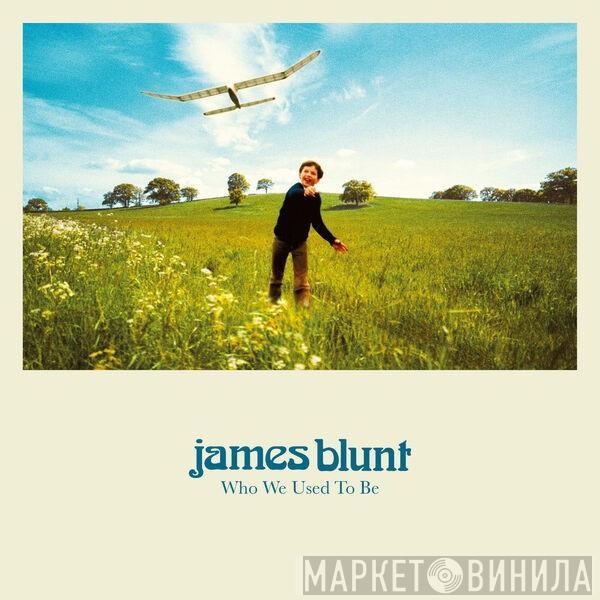  James Blunt  - Who We Used To Be