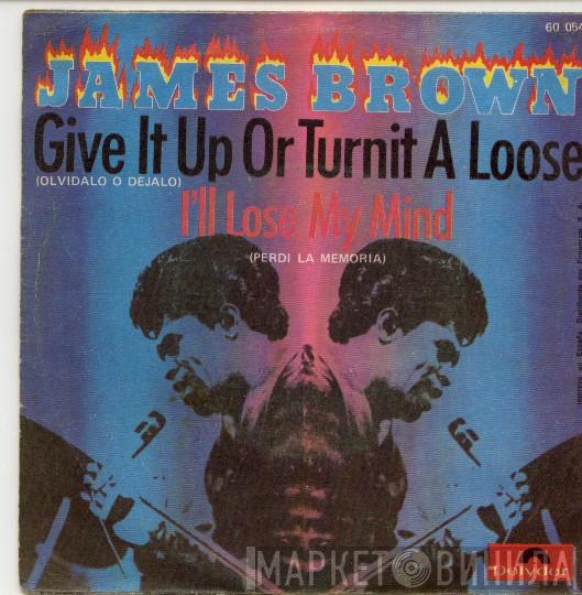  James Brown  - Give It Up Or Turnit A Loose / I'll Lose My Mind