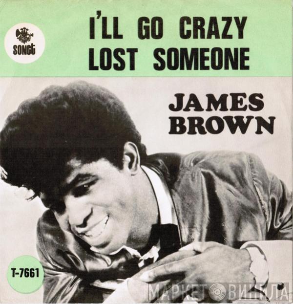 James Brown & The Famous Flames - I'll Go Crazy / Lost Someone