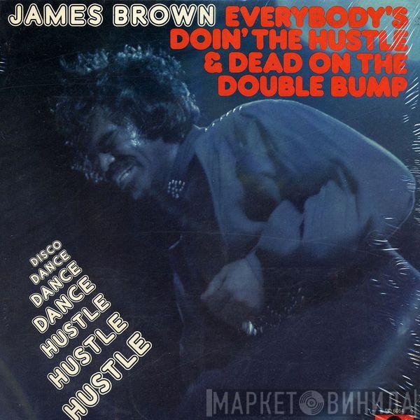  James Brown  - Everybody's Doin' The Hustle & Dead On The Double Bump