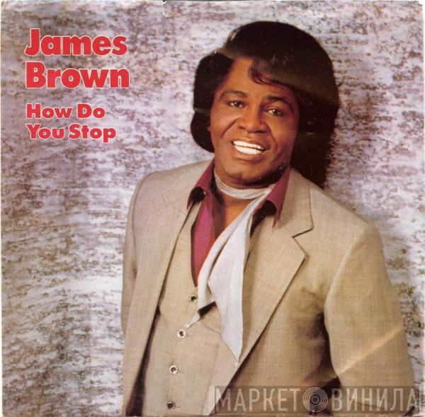  James Brown  - How Do You Stop