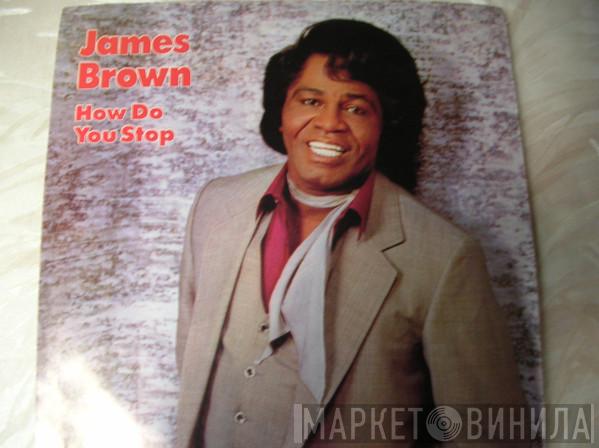  James Brown  - How Do You Stop
