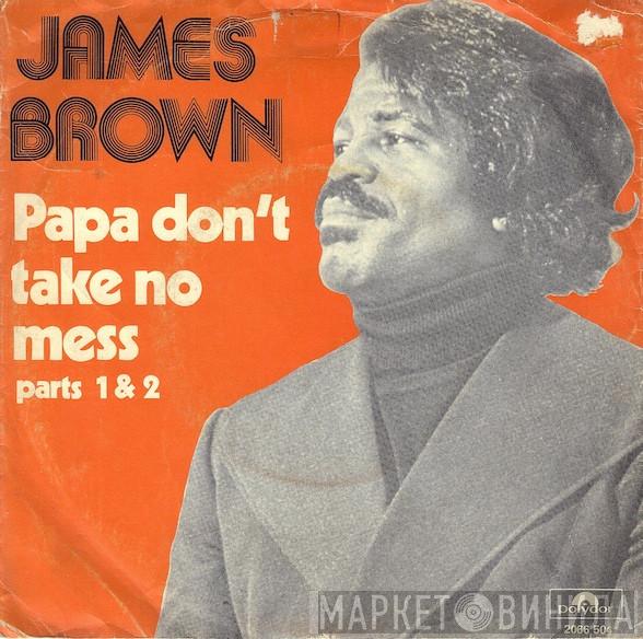  James Brown  - Papa Don't Take No Mess Parts 1 & 2