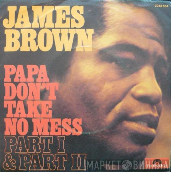  James Brown  - Papa Don't Take No Mess