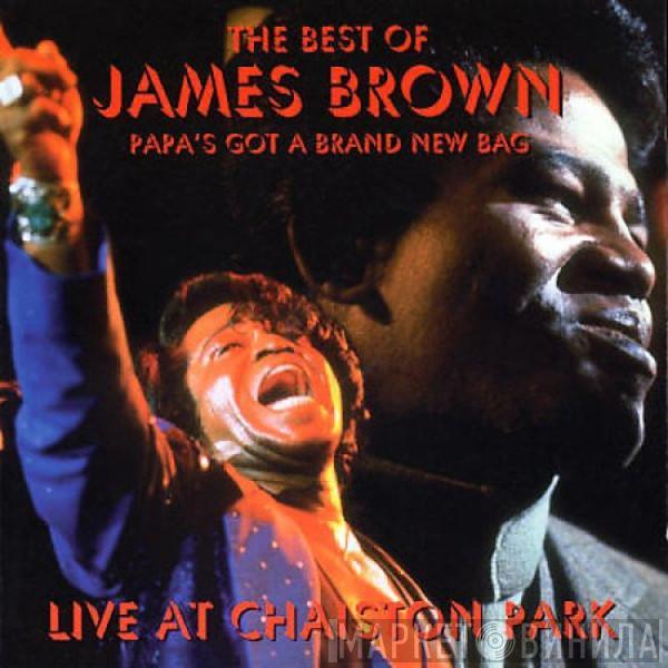  James Brown  - The Best Of James Brown - Papa's Got A Brand New Bag - Live At Chaiston Park