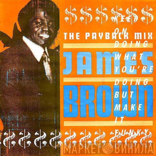  James Brown  - The Payback Mix (Keep On Doing What You're Doing But Make It Funky)
