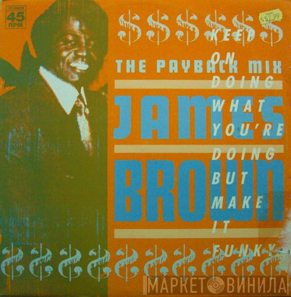  James Brown  - The Payback Mix (Keep On Doing What You're Doing But Make It Funky)
