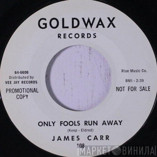 James Carr - Only Fools Run Away / You Don't Want Me
