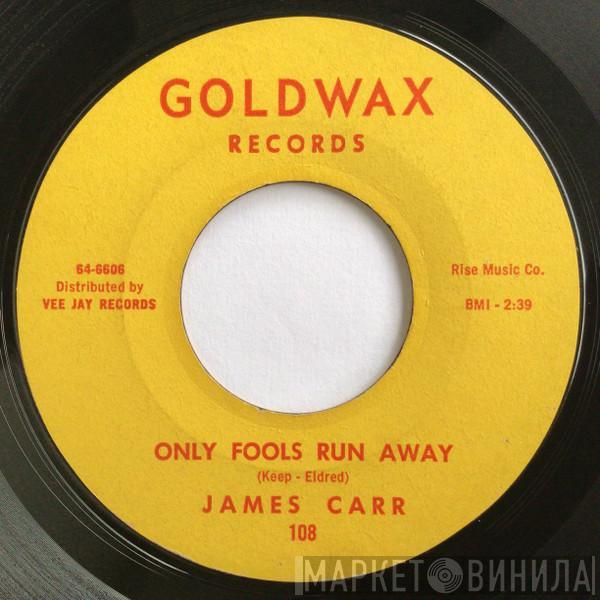  James Carr  - Only Fools Run Away